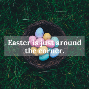 Easter is just around the corner.