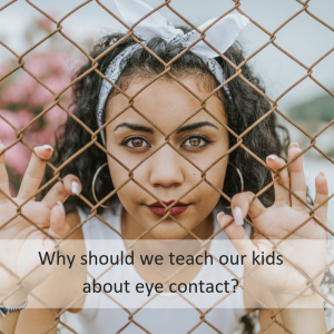 Why should we teach our kids about eye contact?