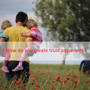 How do you create trust as parents?