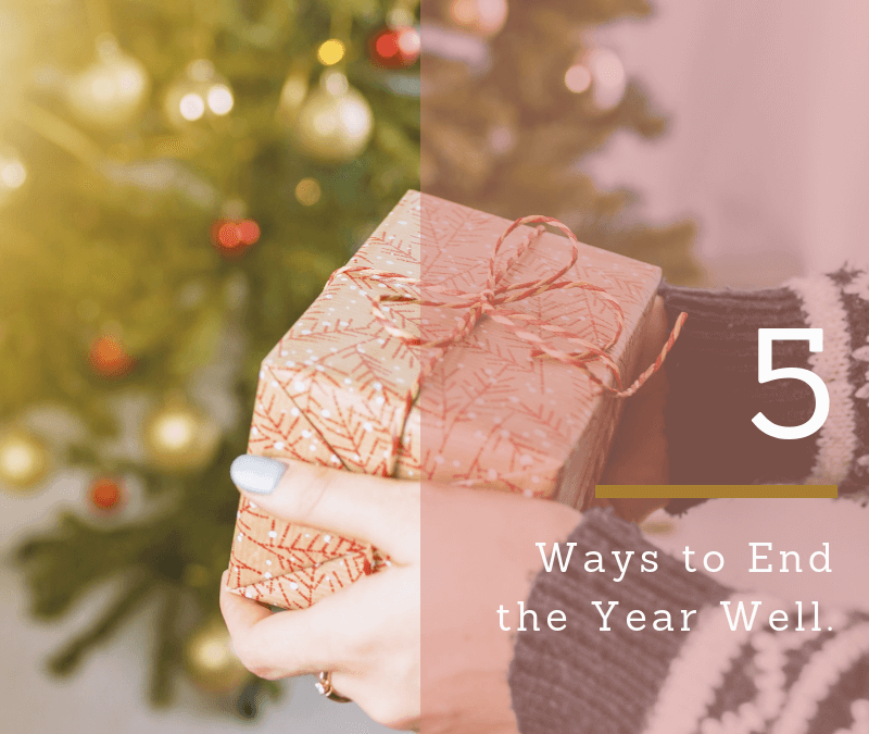 5 Ways to End the Year Well.